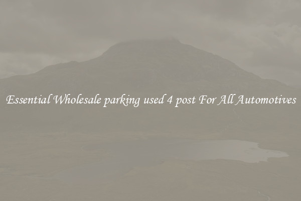 Essential Wholesale parking used 4 post For All Automotives