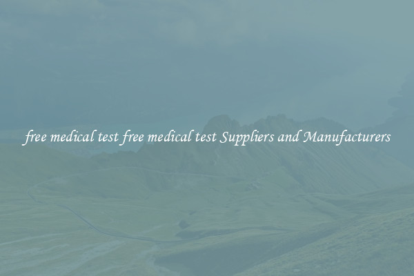 free medical test free medical test Suppliers and Manufacturers