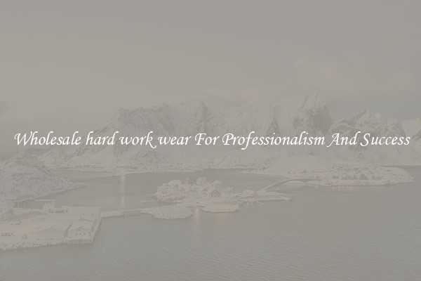Wholesale hard work wear For Professionalism And Success