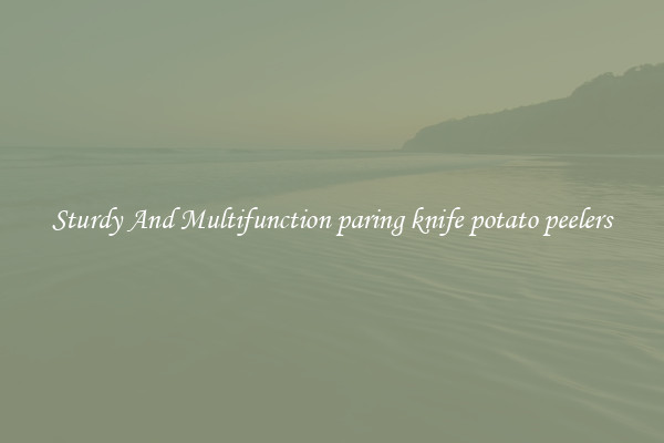 Sturdy And Multifunction paring knife potato peelers
