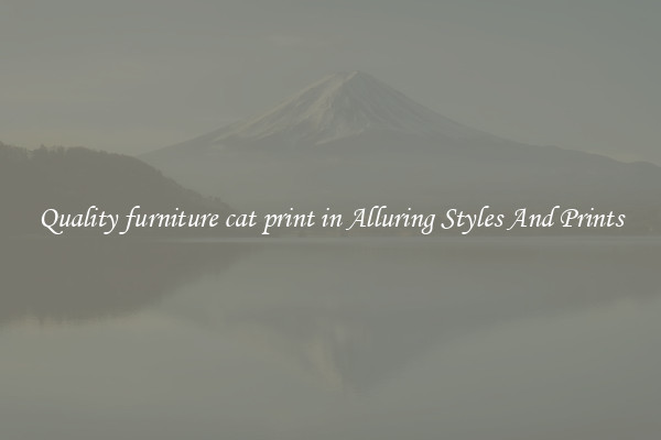 Quality furniture cat print in Alluring Styles And Prints