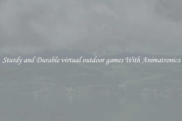 Sturdy and Durable virtual outdoor games With Animatronics