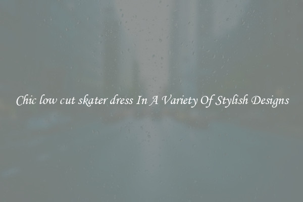 Chic low cut skater dress In A Variety Of Stylish Designs