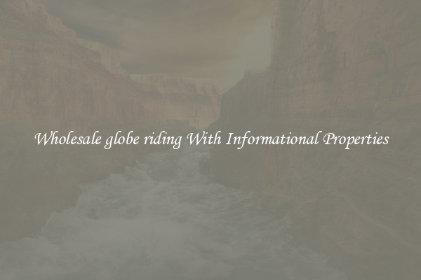 Wholesale globe riding With Informational Properties