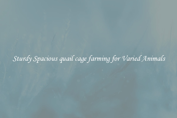 Sturdy Spacious quail cage farming for Varied Animals