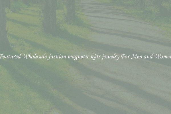 Featured Wholesale fashion magnetic kids jewelry For Men and Women
