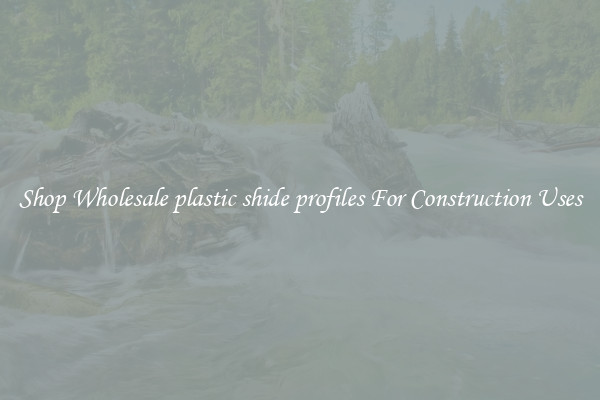 Shop Wholesale plastic shide profiles For Construction Uses