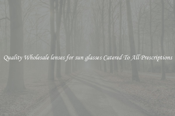 Quality Wholesale lenses for sun glasses Catered To All Prescriptions