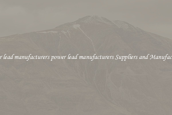 power lead manufacturers power lead manufacturers Suppliers and Manufacturers