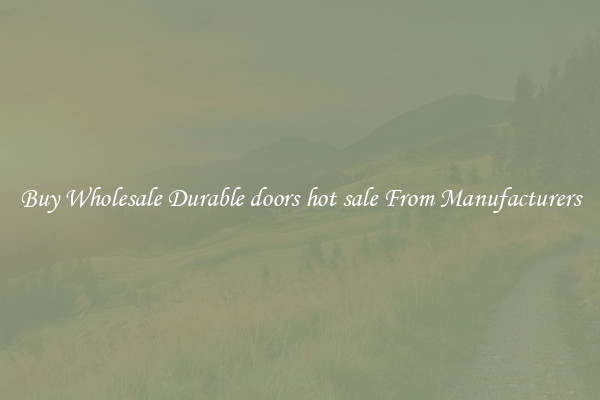 Buy Wholesale Durable doors hot sale From Manufacturers