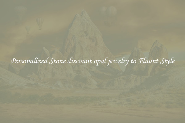 Personalized Stone discount opal jewelry to Flaunt Style