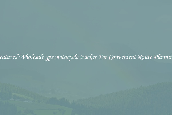 Featured Wholesale gps motocycle tracker For Convenient Route Planning 