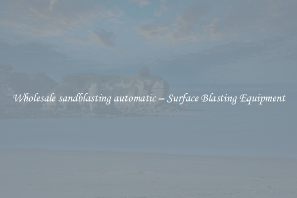  Wholesale sandblasting automatic – Surface Blasting Equipment 