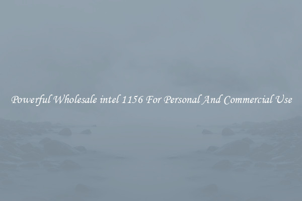 Powerful Wholesale intel 1156 For Personal And Commercial Use