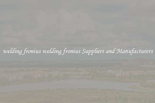 welding fronius welding fronius Suppliers and Manufacturers