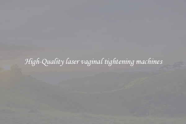 High-Quality laser vaginal tightening machines