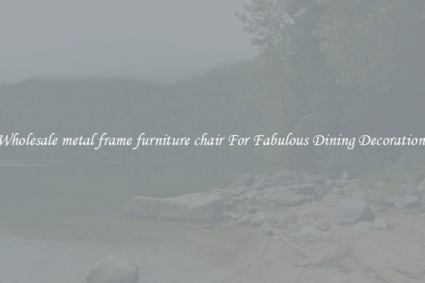 Wholesale metal frame furniture chair For Fabulous Dining Decorations