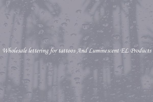 Wholesale lettering for tattoos And Luminescent EL Products