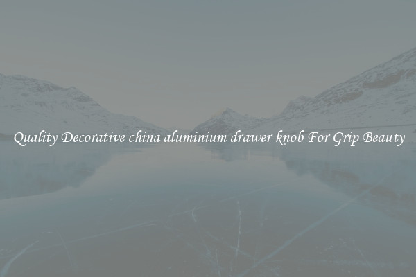 Quality Decorative china aluminium drawer knob For Grip Beauty