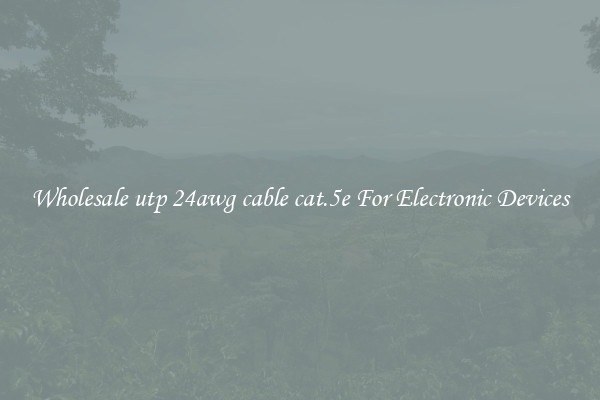 Wholesale utp 24awg cable cat.5e For Electronic Devices