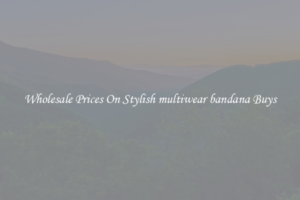Wholesale Prices On Stylish multiwear bandana Buys