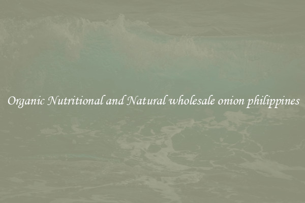 Organic Nutritional and Natural wholesale onion philippines