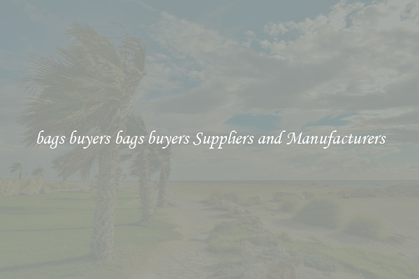 bags buyers bags buyers Suppliers and Manufacturers