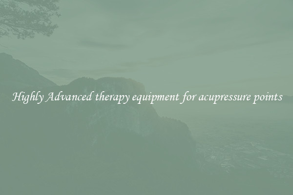 Highly Advanced therapy equipment for acupressure points