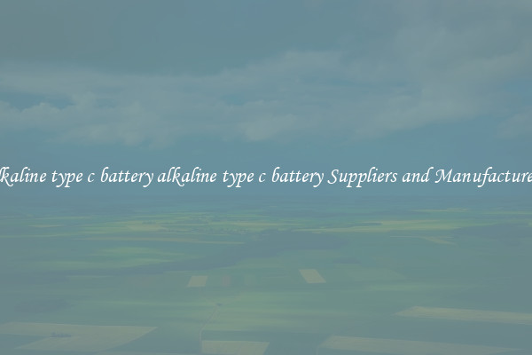alkaline type c battery alkaline type c battery Suppliers and Manufacturers