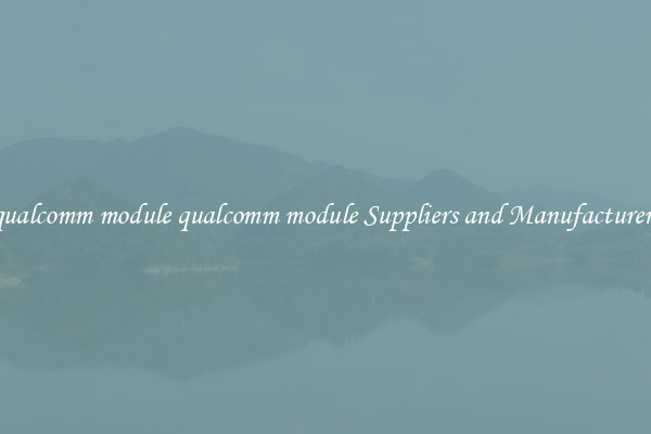 qualcomm module qualcomm module Suppliers and Manufacturers