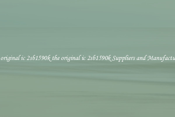 the original ic 2sb1590k the original ic 2sb1590k Suppliers and Manufacturers