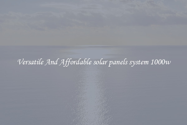 Versatile And Affordable solar panels system 1000w