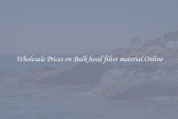 Wholesale Prices on Bulk hood filter material Online