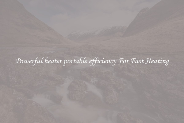 Powerful heater portable efficiency For Fast Heating