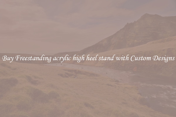 Buy Freestanding acrylic high heel stand with Custom Designs