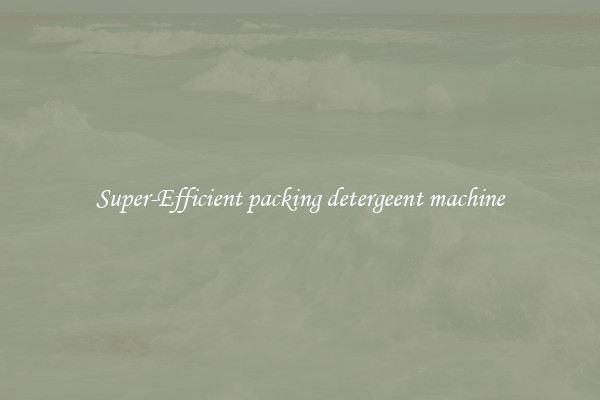 Super-Efficient packing detergeent machine