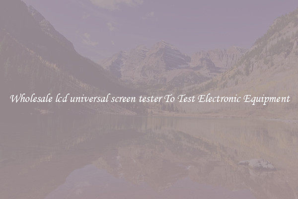 Wholesale lcd universal screen tester To Test Electronic Equipment
