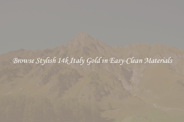 Browse Stylish 14k Italy Gold in Easy-Clean Materials