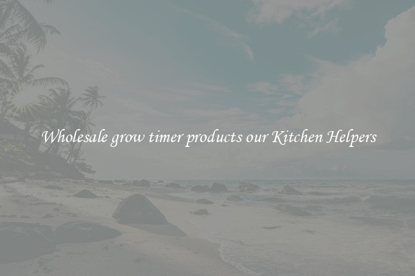 Wholesale grow timer products our Kitchen Helpers