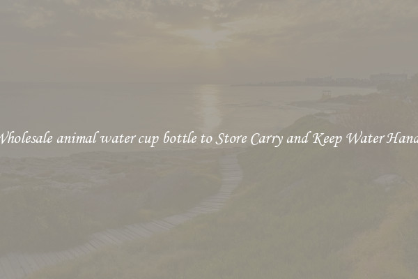 Wholesale animal water cup bottle to Store Carry and Keep Water Handy
